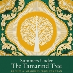 Summers Under the Tamarind Tree: Recipes and Memories from Pakistan