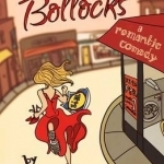The Dog&#039;s Bollocks: A Romantic Comedy
