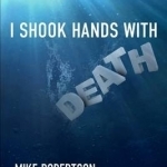 I Shook Hands with Death: My Experience Coming Face to Face with Eternity