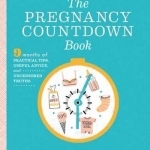 The Pregnancy Countdown Book: Nine Months of Practical Tips, Useful Advice, and Uncensored Truths