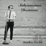 Subconscious Decisions by Bradley Sinclair