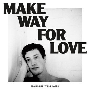 Make Way For Love by Marlon Williams 
