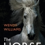 The Horse: A Biography of Our Noble Companion