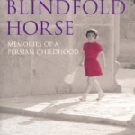 The Blindfold Horse: Memories of a Persian Childhood