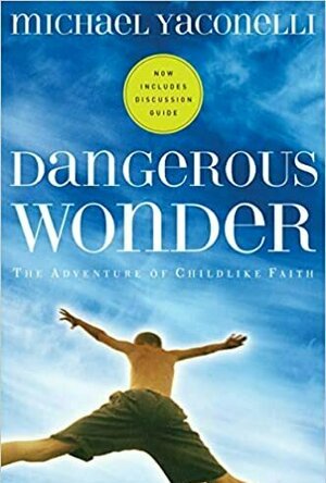 Dangerous Wonder: The Adventure of Childlike Faith