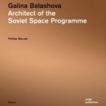 Galina Balashova: Architect of the Soviet Space Programme