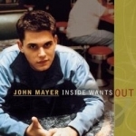 Inside Wants Out by John Mayer