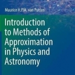 Introduction to Methods of Approximation in Physics and Astronomy