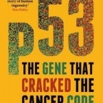 P53: The Gene That Cracked the Cancer Code