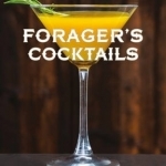 Forager&#039;s Cocktails: Botanical Mixology with Fresh Ingredients