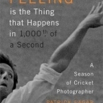 Feeling is the Thing That Happens in 1000th of a Second&#039;: A Season of Cricket Photographer Patrick Eagar