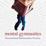 Mental Gymnastics: Recreational Mathematics Puzzles
