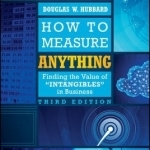 How to Measure Anything: Finding the Value of Intangibles in Business