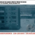 Bird in the Hand is Worth Two in the Bush by Jean-Louis Huhta / Zbigniew Karkowski / Lars Akerlund