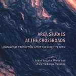 Area Studies at the Crossroads: Knowledge Production After the Mobility Turn: 2017
