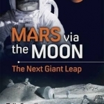 Mars via the Moon: The Next Giant Leap: 2016