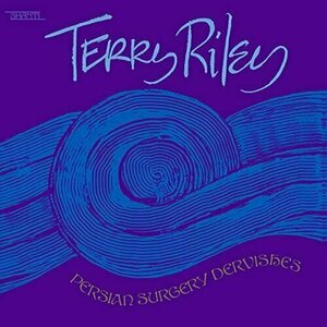 Persian Surgery Dervishes by Terry Riley