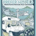 Some People Prefer Hotels: Motorhome Novices Tour Cornwall