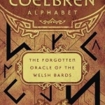 The Coelbren Alphabet: The Forgotten Oracle of the Welsh Bards