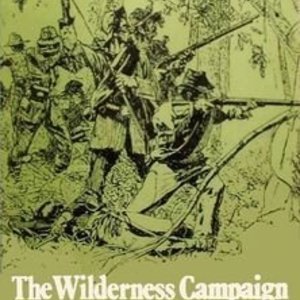 The Wilderness Campaign: Lee vs. Grant, 1864