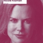 Nicole Kidman: Anatomy of an Actor