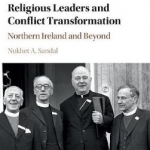 Religious Leaders and Conflict Transformation: Northern Ireland and Beyond