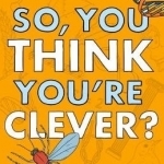 So, You Think You&#039;re Clever?: Taking on the Oxford and Cambridge Questions
