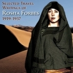 From the Sahara to Samarkand: Selected Travel Writings of Rosita Forbes 1919-1937