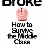 Broke: How to Survive the Middle Class Crisis