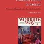 Women&#039;s Voices in Ireland: Women&#039;s Magazines in the 1950s and 60s