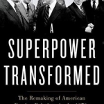 A Superpower Transformed: The Remaking of American Foreign Relations in the 1970s