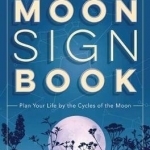 Llewellyn&#039;s Moon Sign Book 2018: Plan Your Life by the Cycles of the Moon