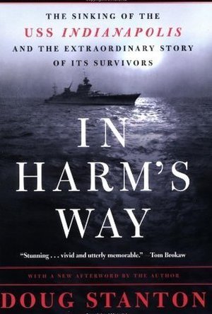 In Harm&#039;s Way: The Sinking of the USS Indianapolis and the Extraordinary Story of Its Survivors 
