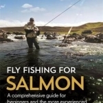 Fly Fishing for Salmon: Comprehensive Guidance for Beginners and the More Experienced