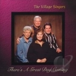 There&#039;s a Great Day Coming by The Village Singers