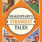 Shakespeare&#039;s Strangest Tales: Extraordinary but True Tales from 400 Years of Shakespearean Theatre