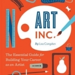 Art Inc.: The Essential Guide for Building Your Career as an Artist