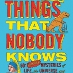 Even More Things That Nobody Knows: 501 Further Mysteries of Life, the Universe and Everything