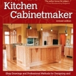 Bob Lang&#039;s the Complete Kitchen Cabinetmaker: Shop Drawings and Professional Methods for Designing and Constructing Every Kind of Kitchen and Built-in Cabinet