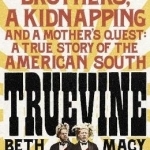Truevine: An Extraordinary True Story of Two Brothers and a Mother&#039;s Love