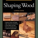 Complete Illustrated Guide to Shaping Wood