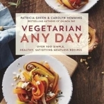 Vegetarian Any Day: Over 100 Simple, Healthy, Satisfying Meatless Recipes