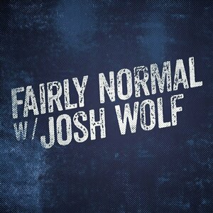 Fairly Normal w/Josh Wolf