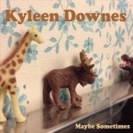 Maybe Sometimes by Kyleen Downes