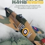 Hurricane R4118 Revisited: The Extraordinary Story of the Discovery and Restoration to Flight of a Battle of Britain Survivor: the Adventure Continues 2005-2017