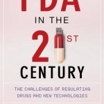 Fda in the Twenty-First Century: The Challenges of Regulating Drugs and New Technologies