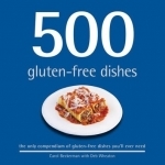 500 Gluten-free Dishes: The Only Compendium of Gluten-free Dishes You'll Ever Need