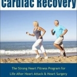 Exercises for Cardiac Recovery: The Strong Heart Fitness Program for Life After Heart Attack &amp; Heart Surgery