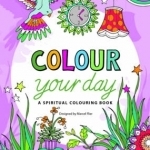 Colour Your Day: A Spiritual Colouring Book