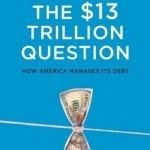 The $13 Trillion Question: How America Manages its Debt